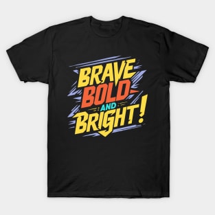 BRAVE BOLD AND BRIGHT T-Shirt